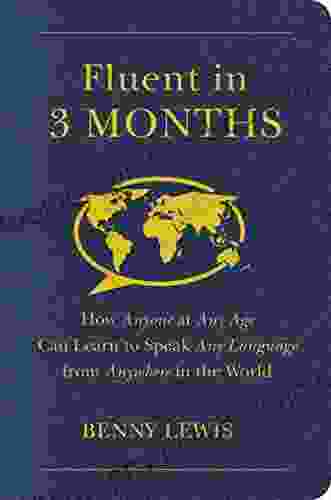Fluent In 3 Months: How Anyone At Any Age Can Learn To Speak Any Language From Anywhere In The World