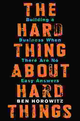 The Hard Thing About Hard Things: Building A Business When There Are No Easy Answers