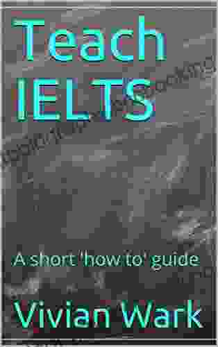 Teach IELTS: A Short How To Guide