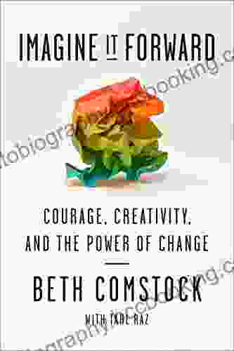 Imagine It Forward: Courage Creativity And The Power Of Change