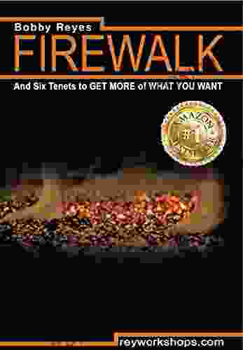 Firewalk: And Six Tenets To GET MORE OF WHAT YOU WANT