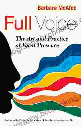 Full Voice: The Art And Practice Of Vocal Presence