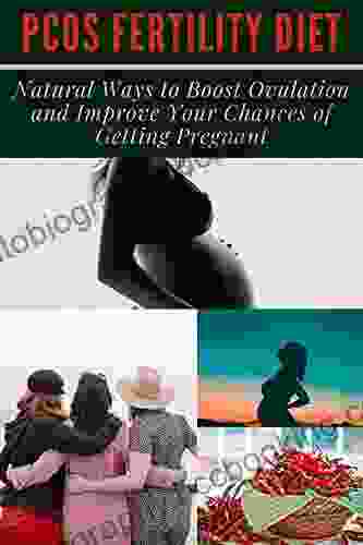 PCOS FERTILITY DIET: Natural Ways To Boost Ovulation And Improve Your Chances Of Getting Pregnant