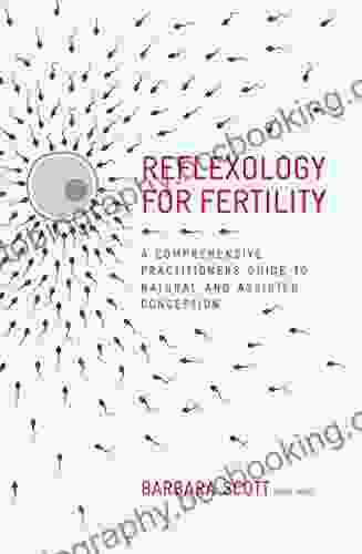 Reflexology For Fertility: A Practitioners Guide To Natural And Assisted Conception