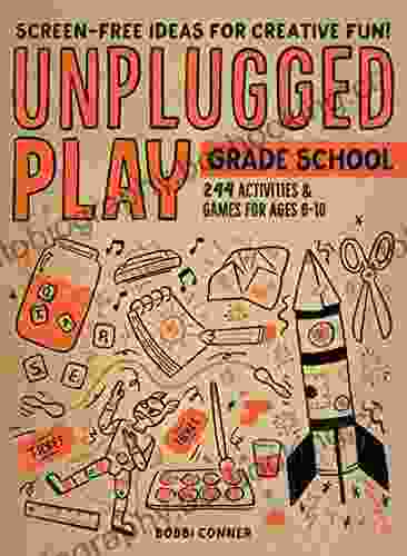 Unplugged Play: Grade School: 216 Activities Games For Ages 6 10