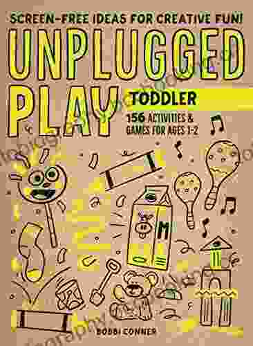 Unplugged Play: Toddler: 155 Activities Games For Ages 1 2