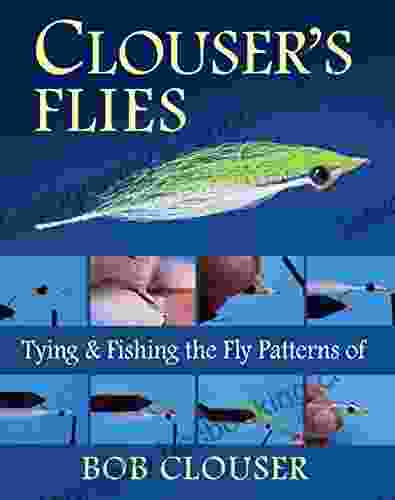 Clouser S Flies: Tying And Fishing The Fly Patterns Of Bob Clouser