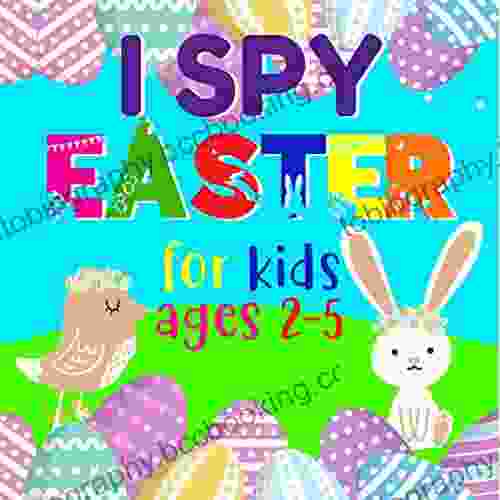 I Spy Easter For Kids Ages 2 5: A Fun Activity And Guessing Game For Toddlers Preschoolers And Kindergarteners (Easter Gift Picture Puzzle For Boys And Girls 2 5 Years Old)
