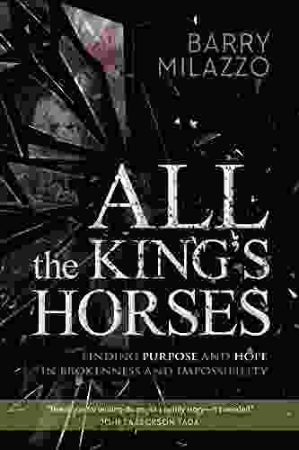 All The King S Horses: Finding Purpose And Hope In Brokenness And Impossibility