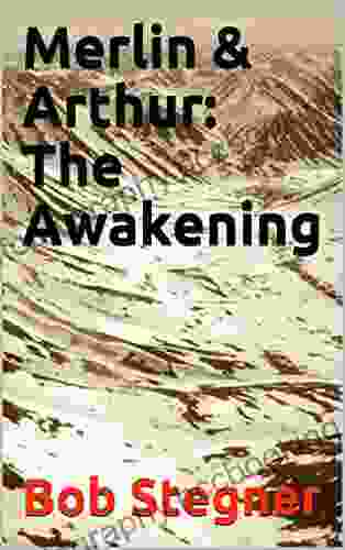 Merlin Arthur: The Awakening Bob Stegner