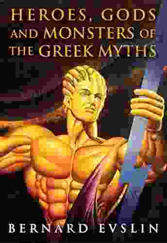 Heroes Gods And Monsters Of The Greek Myths: One Of The Best Selling Mythology Of All Time