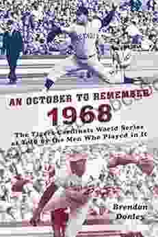 An October To Remember 1968: The Tigers Cardinals World As Told By The Men Who Played In It