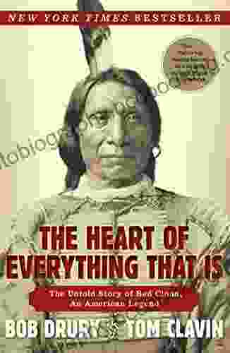 The Heart Of Everything That Is: The Untold Story Of Red Cloud An American Legend