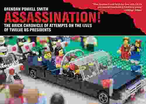 Assassination : The Brick Chronicle Of Attempts On The Lives Of Twelve US Presidents