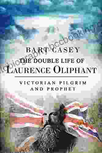 The Double Life Of Laurence Oliphant: Victorian Pilgrim And Prophet