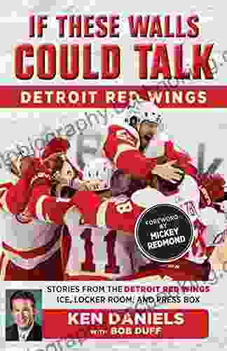 If These Walls Could Talk: Detroit Red Wings: Stories From The Detroit Red Wings Ice Locker Room And Press Box