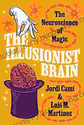 The Illusionist Brain: The Neuroscience Of Magic