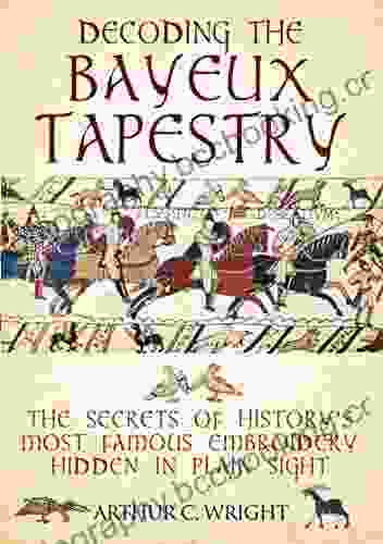 Decoding The Bayeux Tapestry: The Secrets Of History S Most Famous Embroidery Hidden In Plain Sight