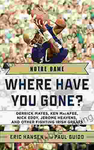Notre Dame: Where Have You Gone? Derrick Mayes Ken MacAfee Nick Eddy Jerome Heavens And Other Fighting Irish Greats