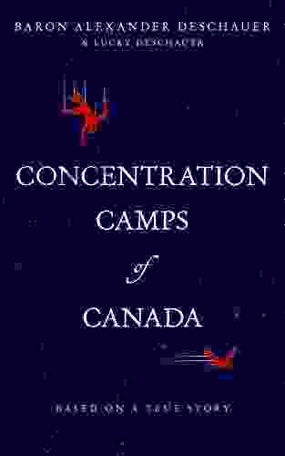 Concentration Camps Of Canada: Based On A True Story