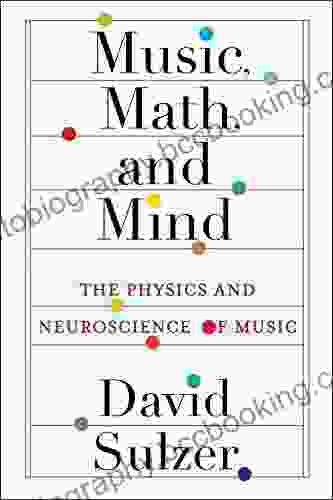 Music Math And Mind: The Physics And Neuroscience Of Music
