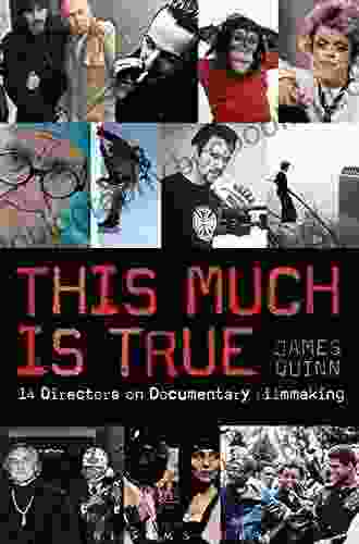 This Much Is True: 14 Directors On Documentary Filmmaking (Professional Media Practice)