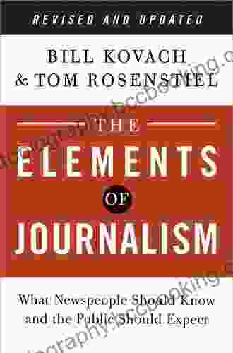 The Elements Of Journalism Revised And Updated 3rd Edition: What Newspeople Should Know And The Public Should Expect