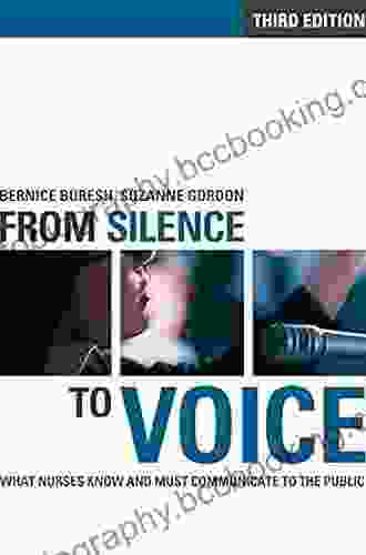 From Silence To Voice: What Nurses Know And Must Communicate To The Public (The Culture And Politics Of Health Care Work)