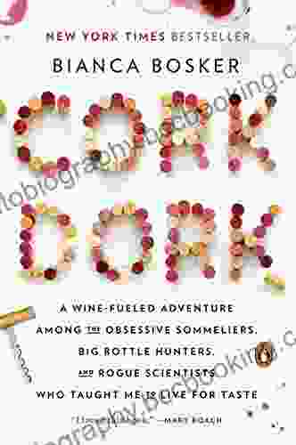 Cork Dork: A Wine Fueled Adventure Among The Obsessive Sommeliers Big Bottle Hunters And Rogue Scientists Who Taught Me To Live For Taste