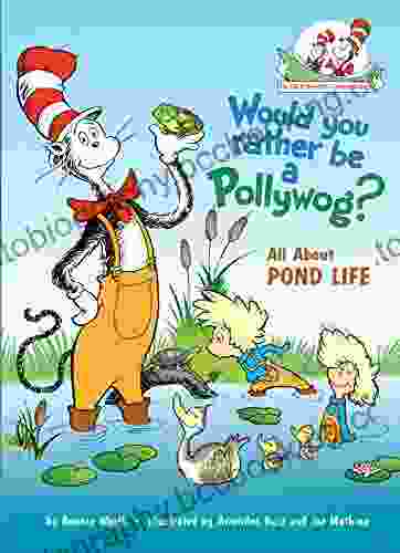 Would You Rather Be A Pollywog: All About Pond Life (Cat In The Hat S Learning Library)