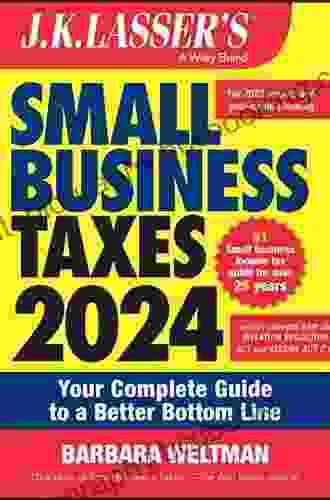 J K Lasser S Small Business Taxes 2024: Your Complete Guide To A Better Bottom Line