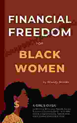 Financial Freedom For Black Women: A Girl S Guide To Winning With Your Wealth Career Business Retiring Early With Real Estate Cryptocurrency Side Hustles Stock Market Investing More