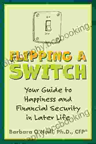 Flipping A Switch: Your Guide To Happiness And Financial Security In Later Life